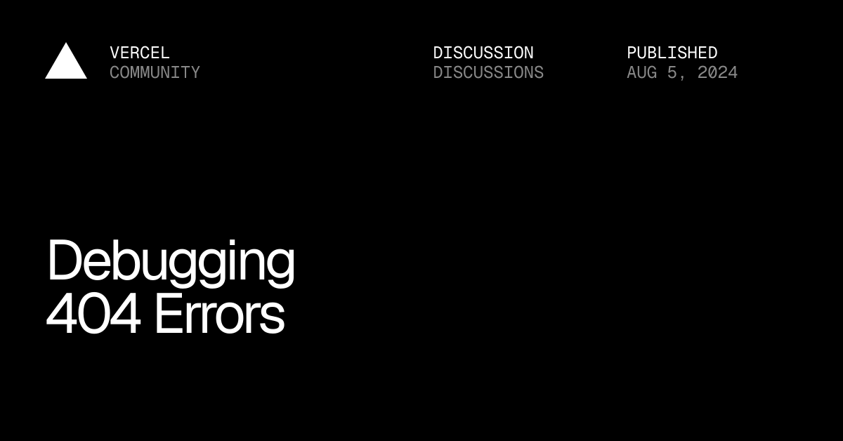Debugging 404 Errors - Discussions - Vercel Community