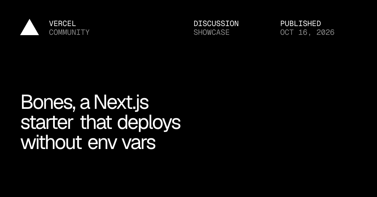 Bones, a Next.js starter that deploys without env vars - Showcase ...