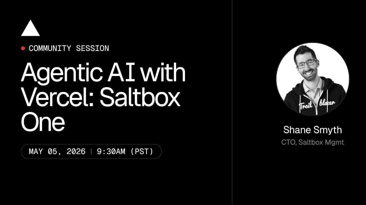 Community Session: Agentic AI with Vercel: Saltbox One